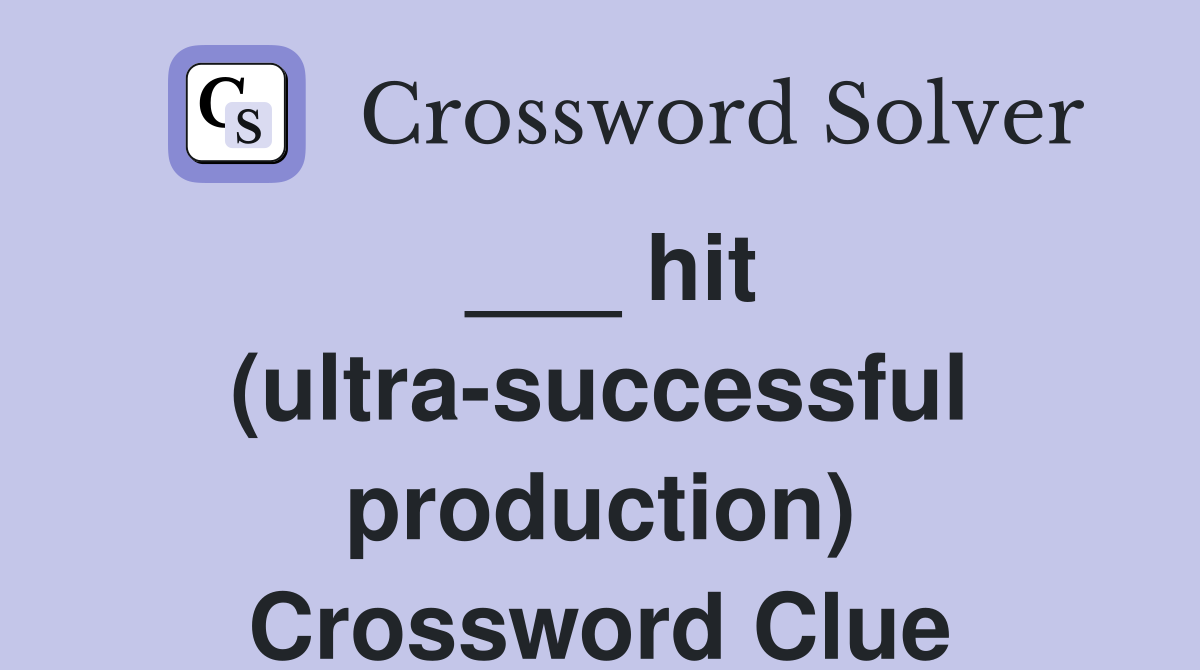___ hit (ultra-successful production) Crossword Clue