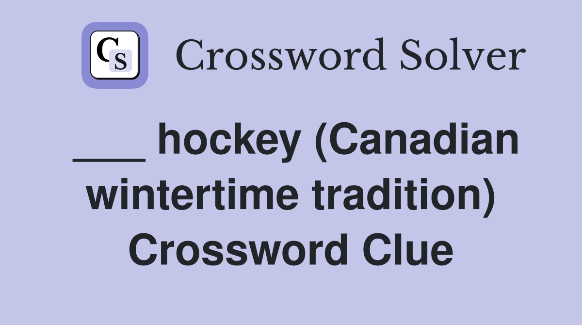 ___ hockey (Canadian wintertime tradition) Crossword Clue