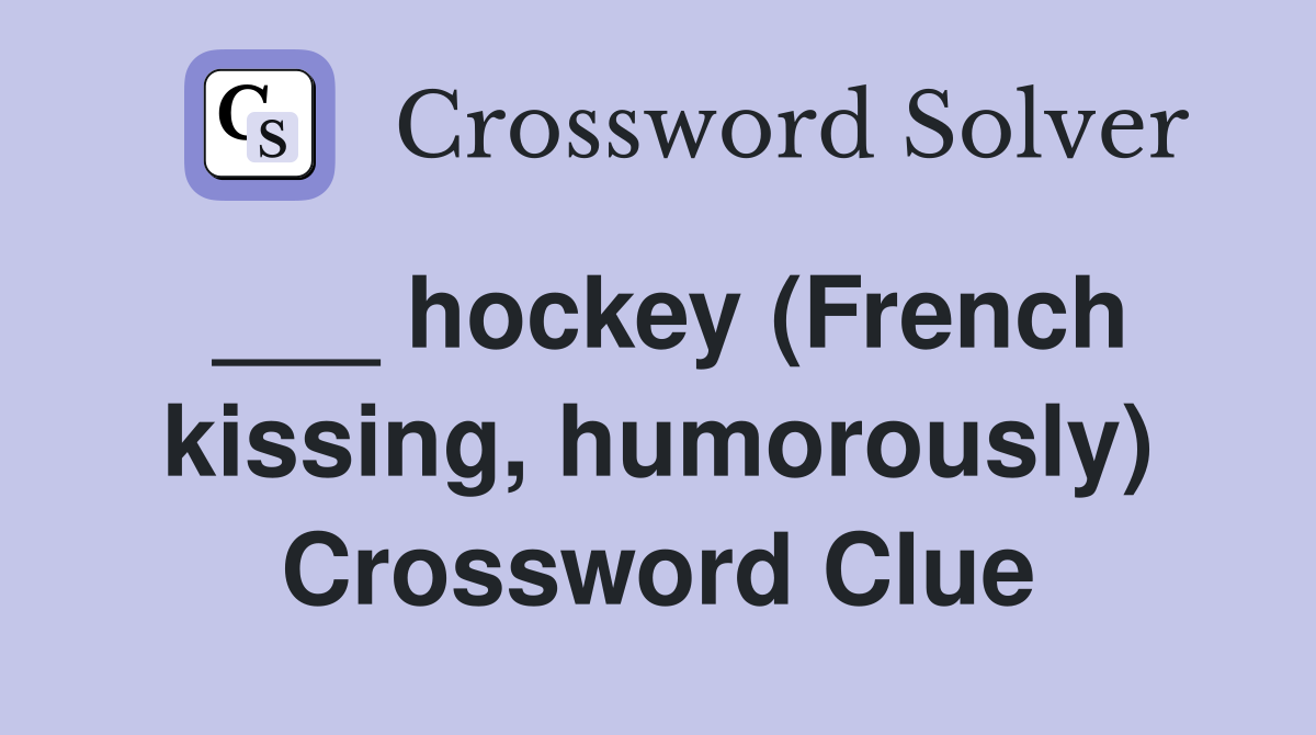 ___ hockey (French kissing, humorously) Crossword Clue