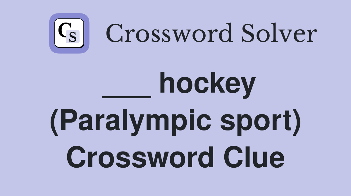 ___ hockey (Paralympic sport) Crossword Clue