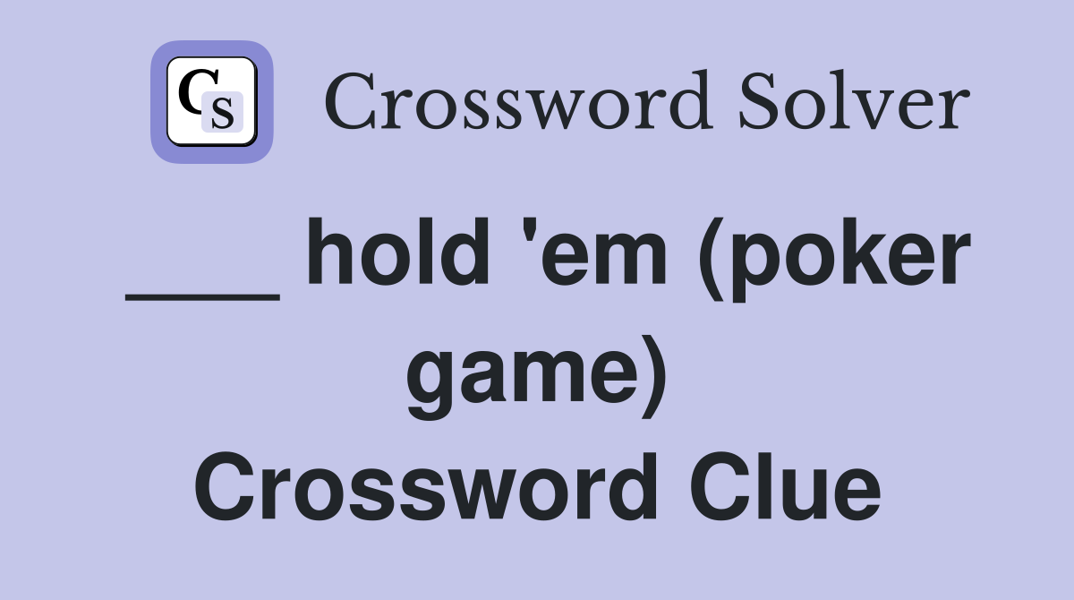 ___ hold 'em (poker game) Crossword Clue