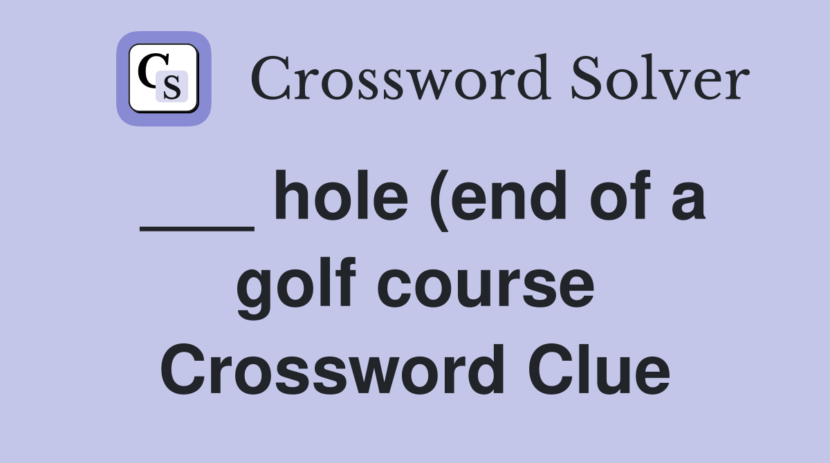 hole (end of a golf course) Crossword Clue Answers Crossword Solver hole (end of a golf course) Crossword Clue Answers Crossword Solver
