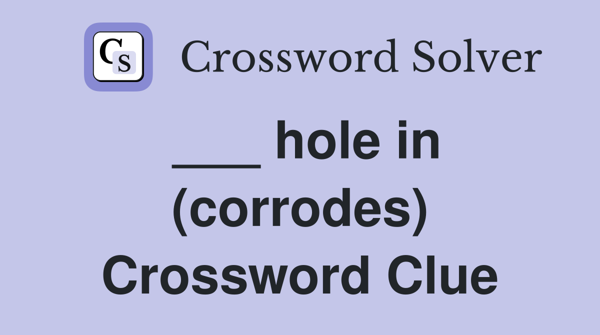 ___ hole in (corrodes) Crossword Clue