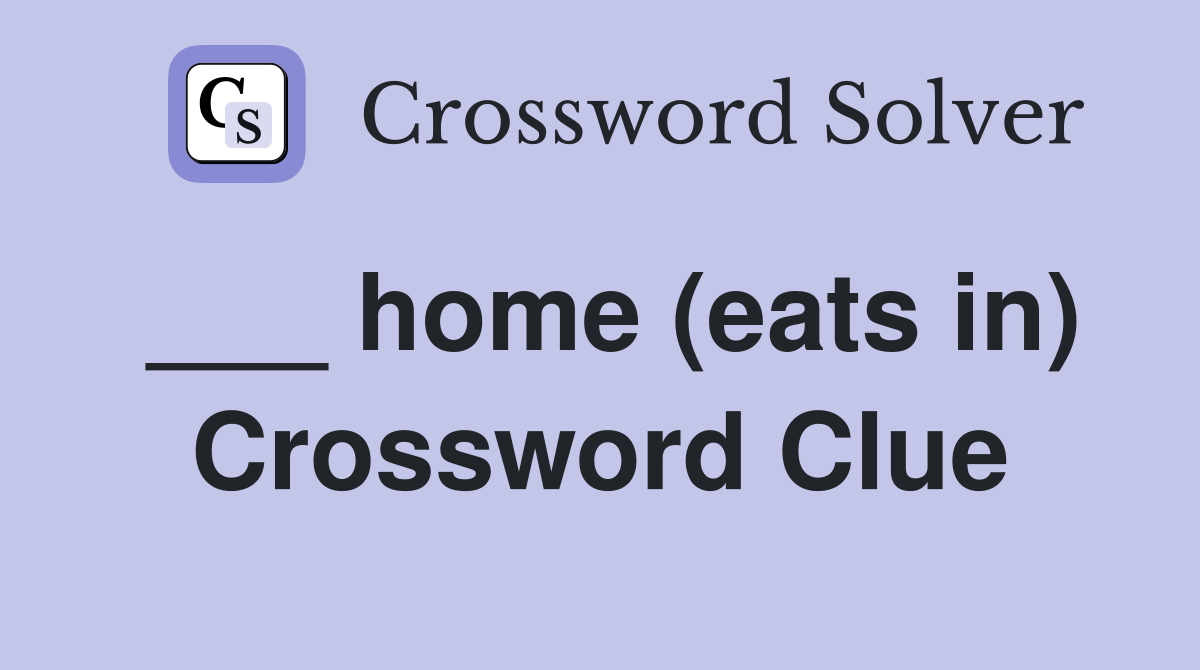 ___ home (eats in) Crossword Clue