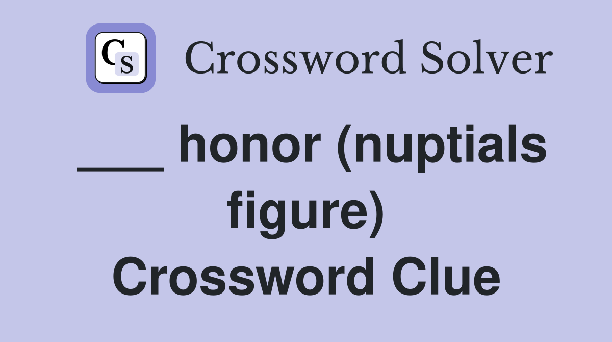 ___ honor (nuptials figure) Crossword Clue