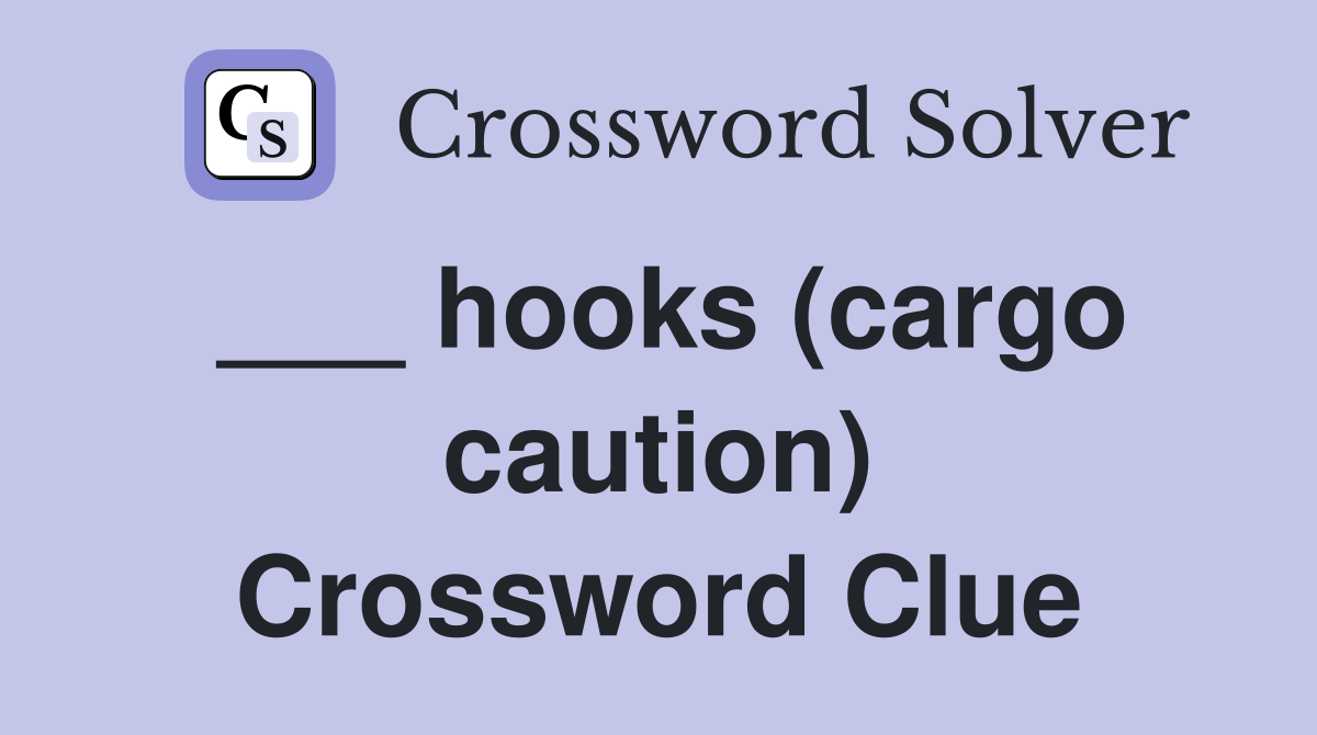 ___ hooks (cargo caution) Crossword Clue