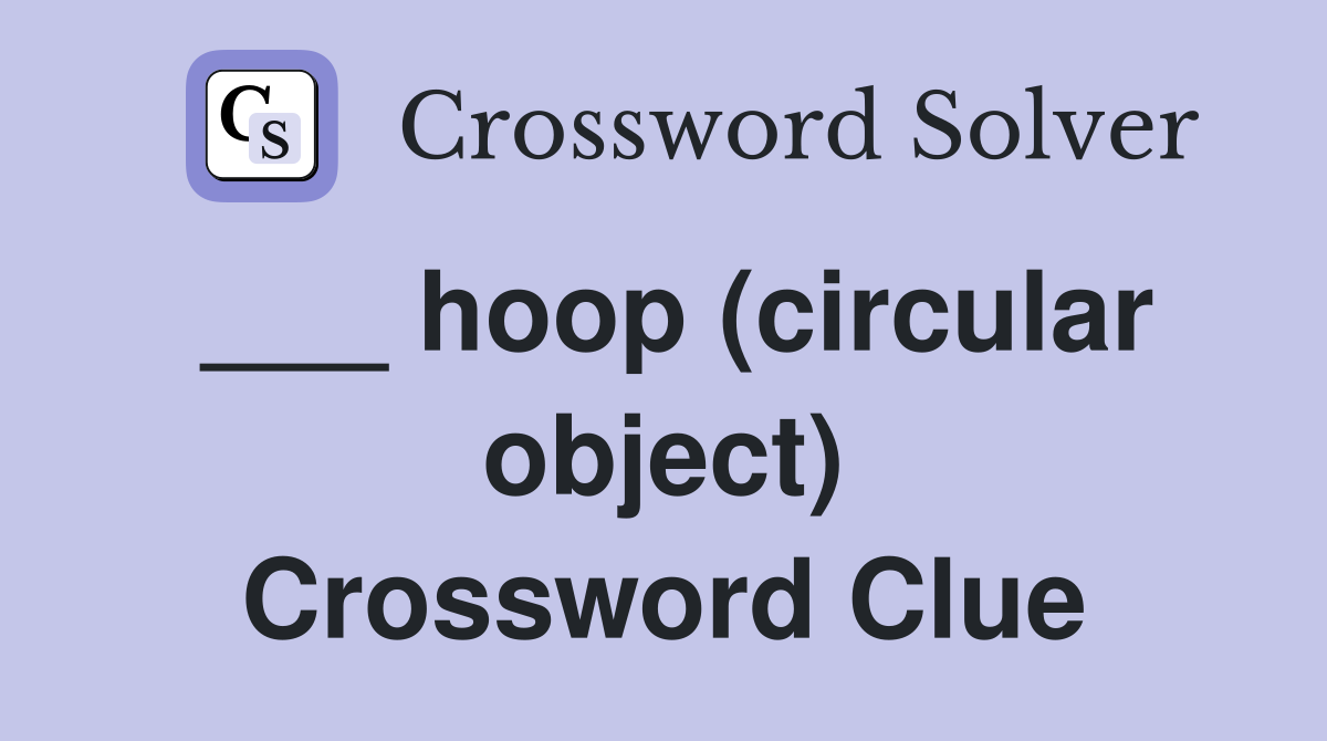 ___ hoop (circular object) Crossword Clue