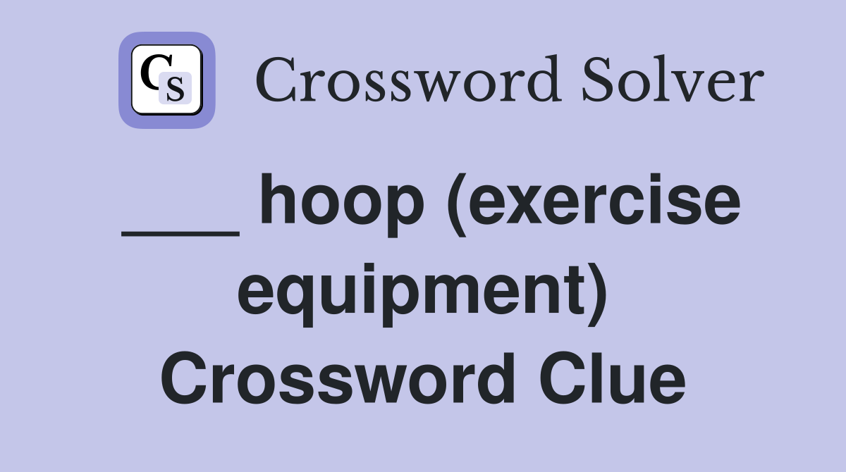 ___ hoop (exercise equipment) Crossword Clue