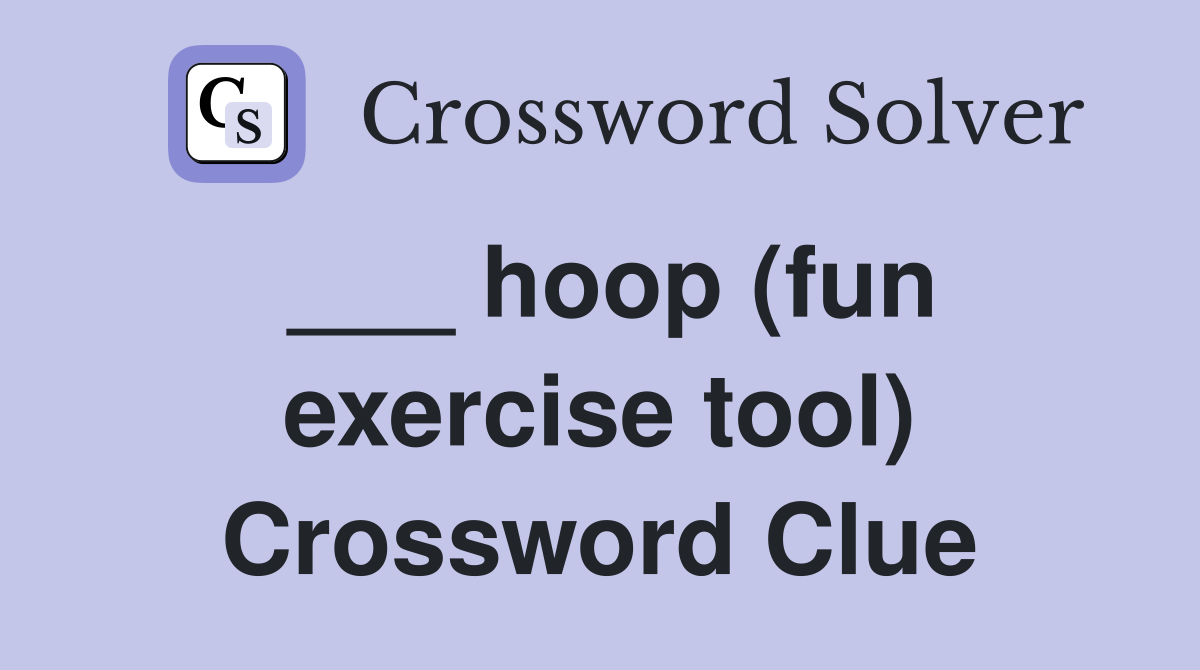 ___ hoop (fun exercise tool) Crossword Clue