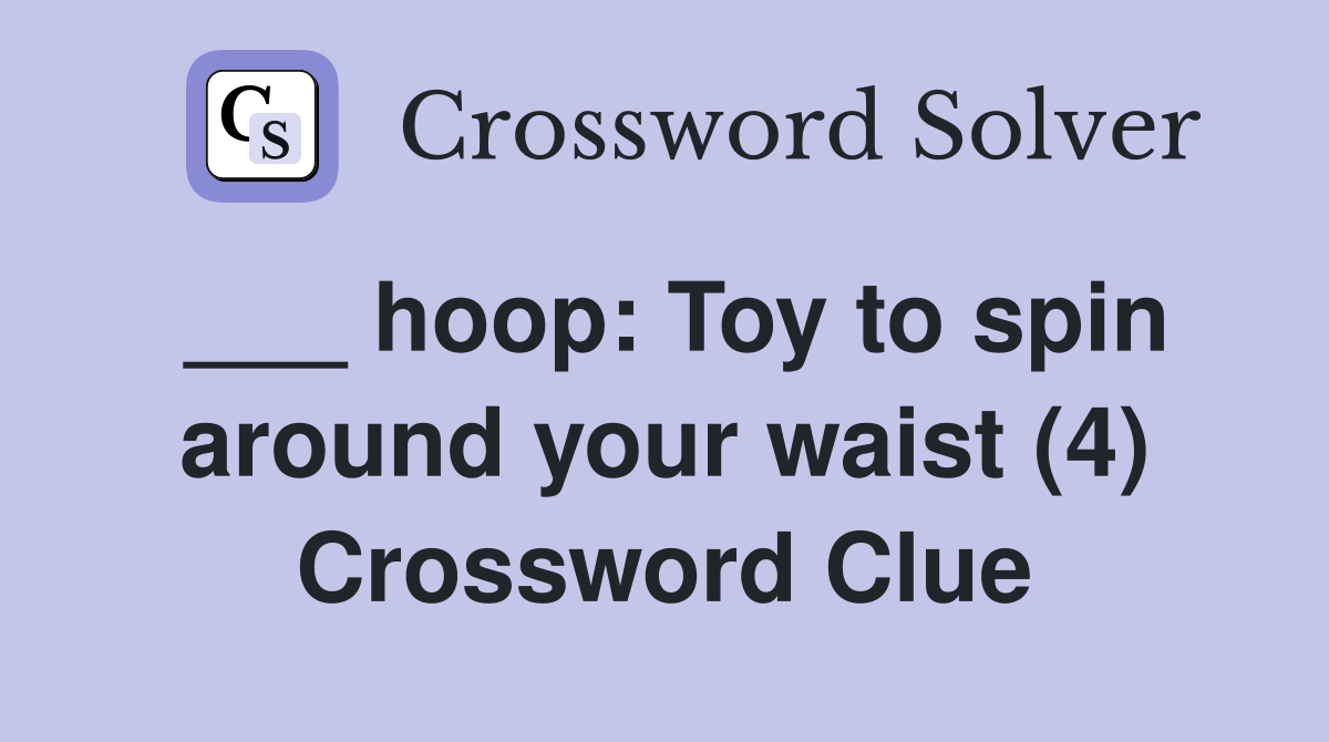 ___ hoop: Toy to spin around your waist (4) Crossword Clue