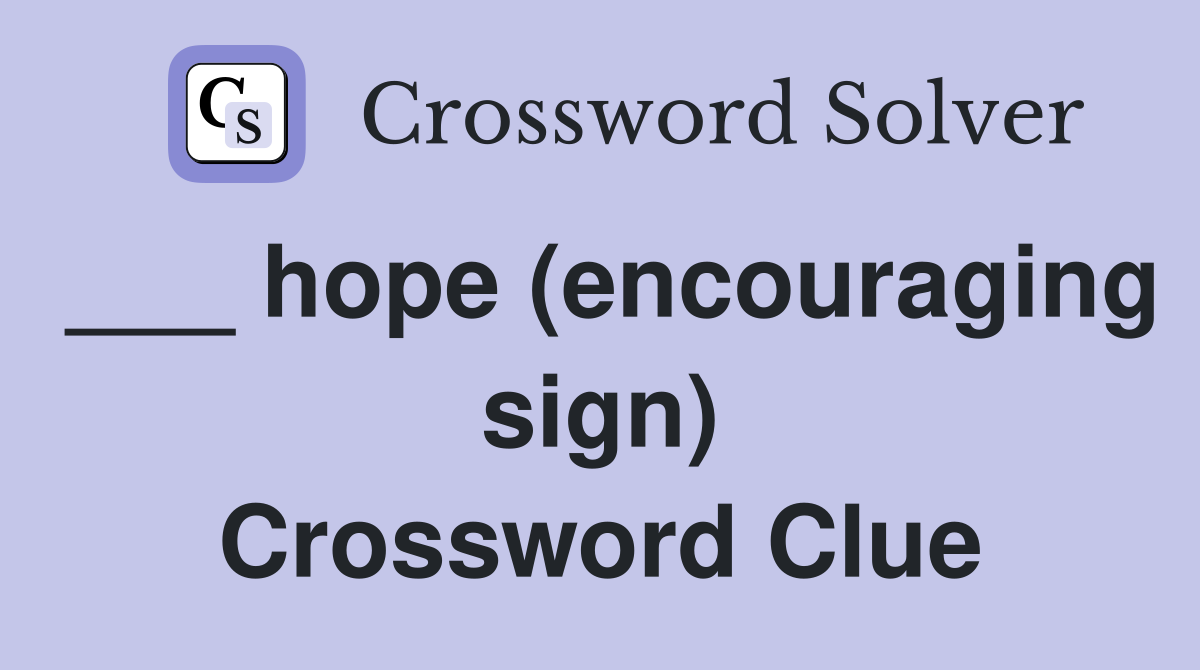 ___ hope (encouraging sign) Crossword Clue