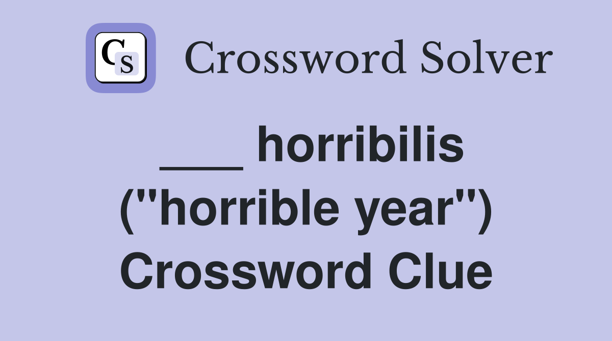 ___ horribilis ("horrible year") Crossword Clue