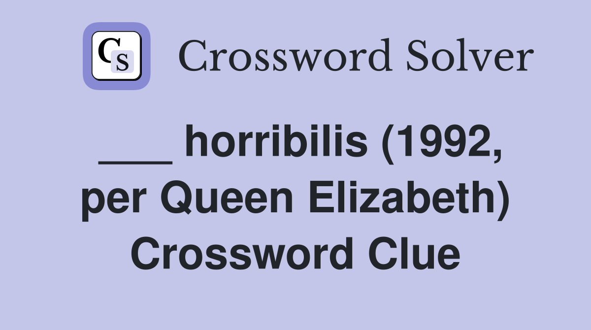 ___ horribilis (1992, per Queen Elizabeth) Crossword Clue
