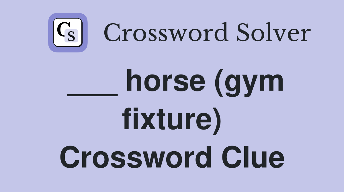 ___ horse (gym fixture) Crossword Clue