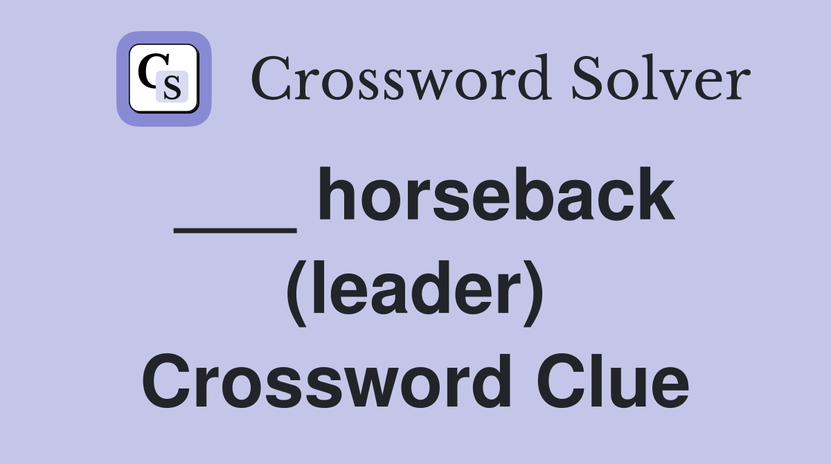___ horseback (leader) Crossword Clue