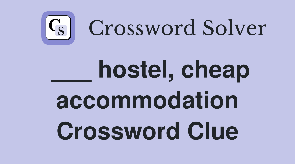 ___ hostel, cheap accommodation Crossword Clue
