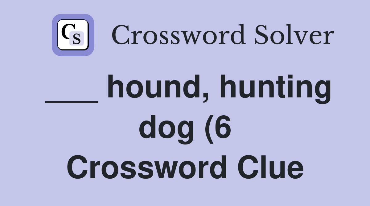 hound hunting dog (6) Crossword Clue Answers Crossword Solver hound hunting dog (6) Crossword Clue Answers Crossword Solver