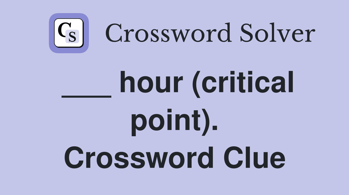 ___ hour (critical point). Crossword Clue
