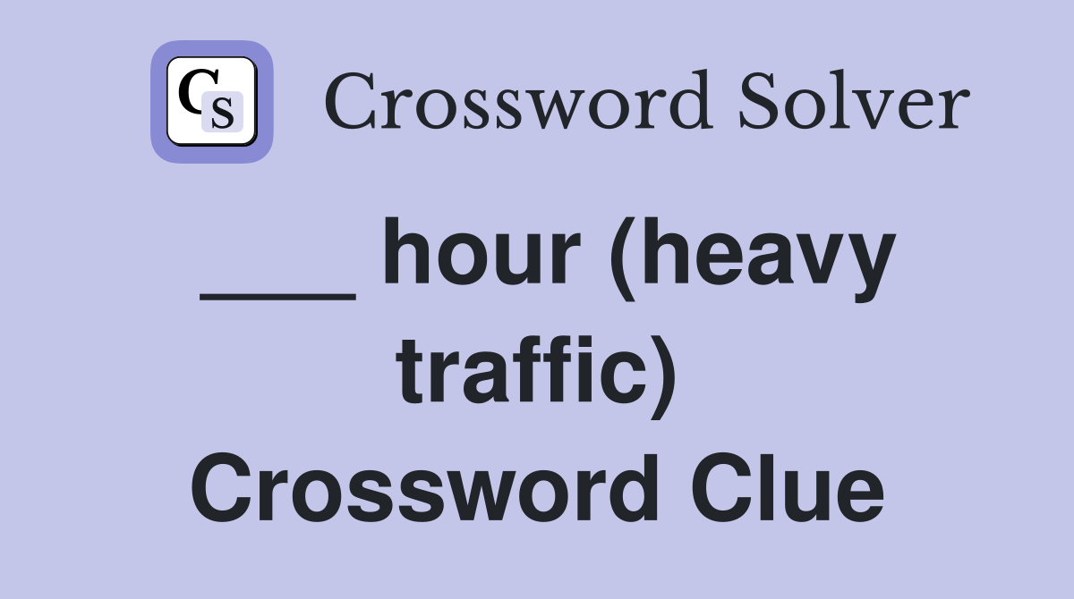 ___ hour (heavy traffic) Crossword Clue
