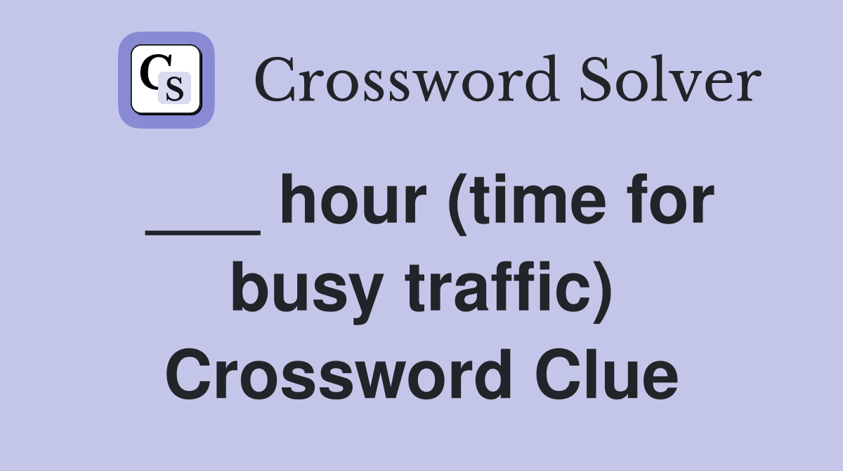 ___ hour (time for busy traffic) Crossword Clue