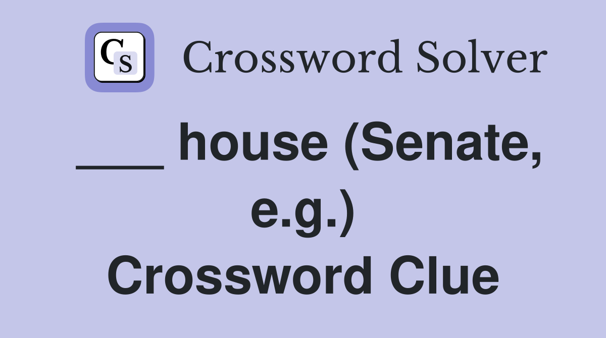 ___ house (Senate, e.g.) Crossword Clue