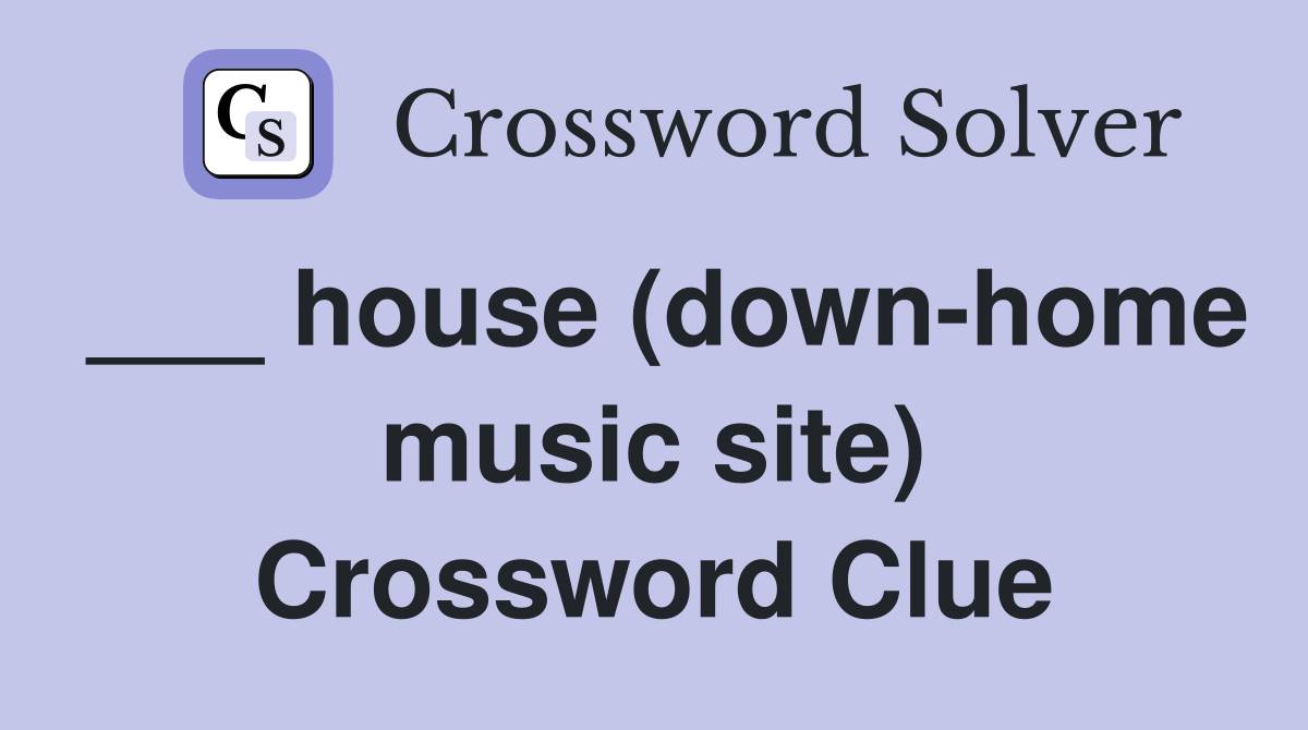 ___ house (down-home music site) Crossword Clue