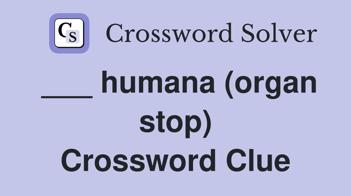 ___ humana (organ stop) Crossword Clue