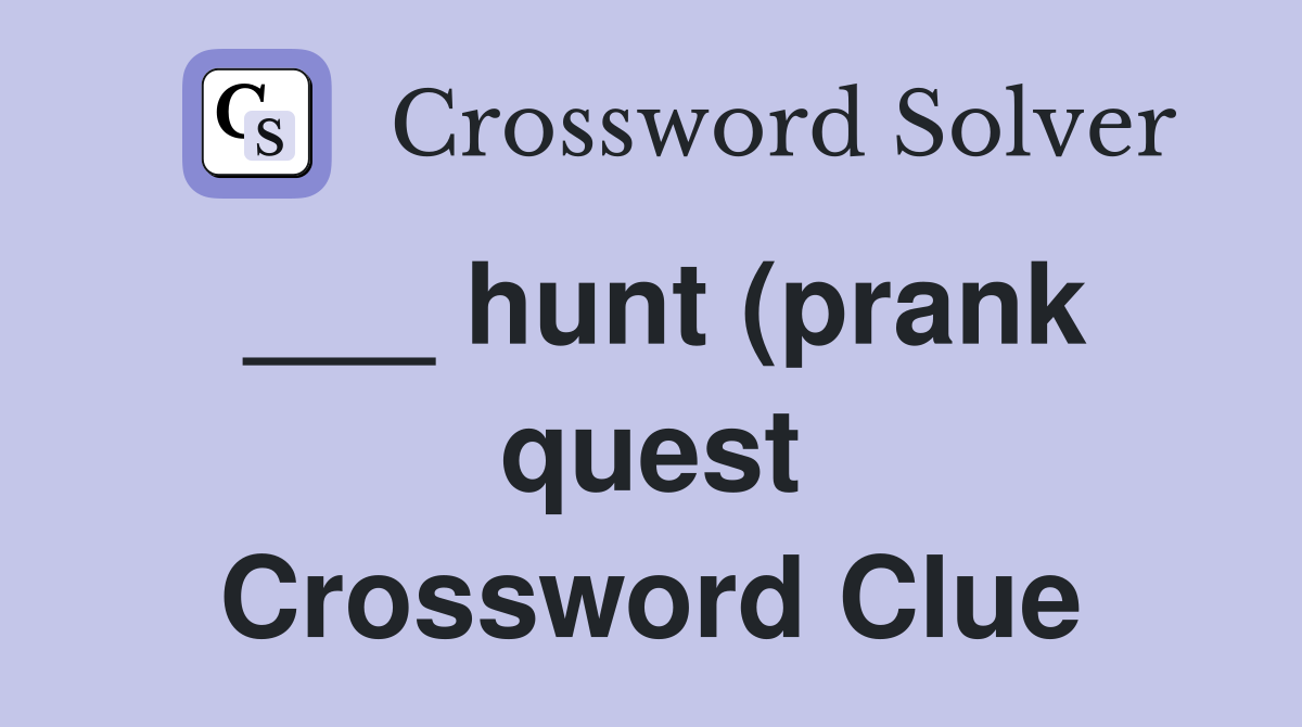 hunt (prank quest) Crossword Clue Answers Crossword Solver hunt (prank quest) Crossword Clue Answers Crossword Solver