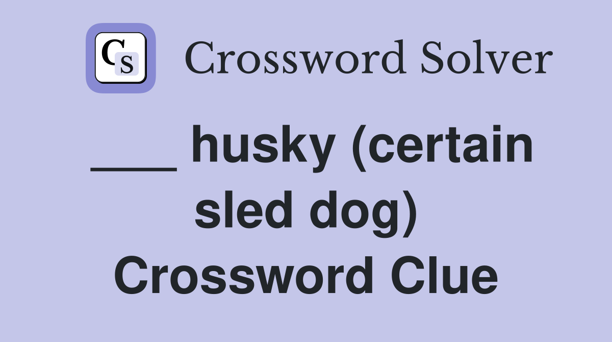 ___ husky (certain sled dog) Crossword Clue