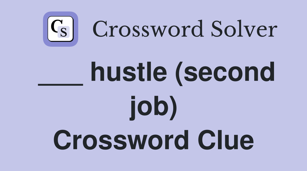 ___ hustle (second job) Crossword Clue