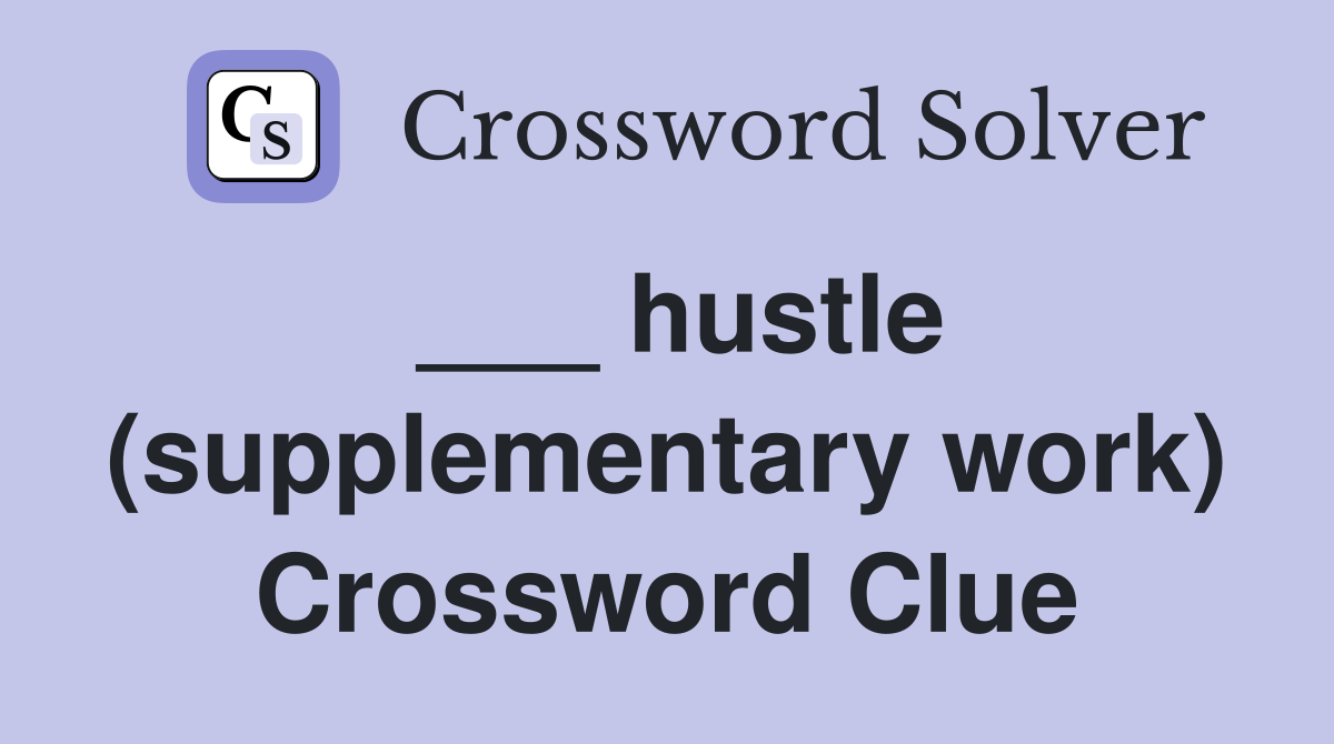 ___ hustle (supplementary work) Crossword Clue