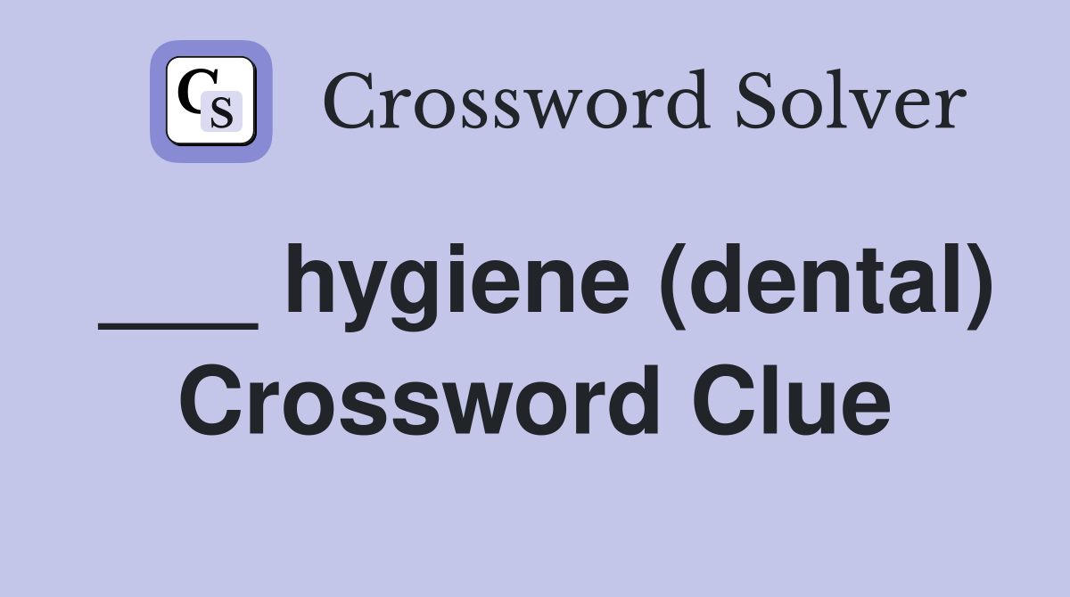 ___ hygiene (dental) Crossword Clue