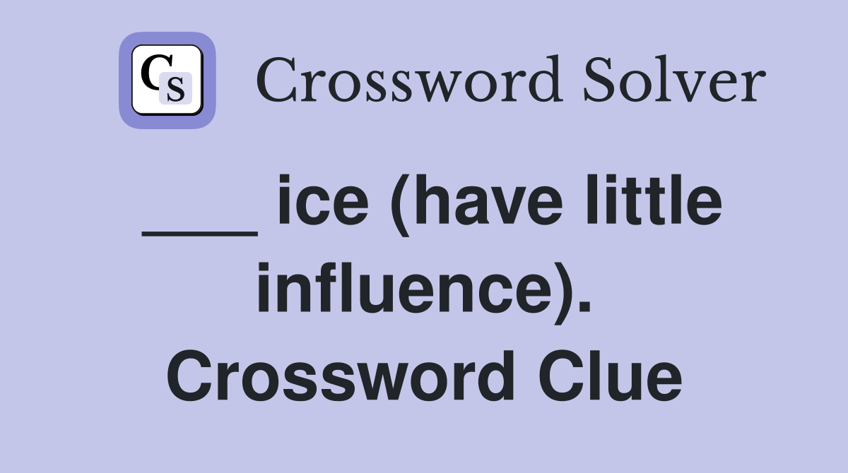 ___ ice (have little influence). Crossword Clue