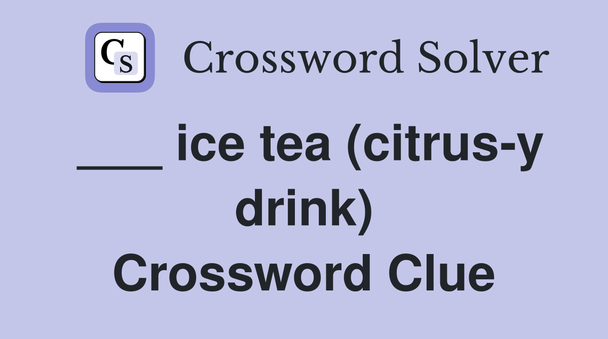 ___ ice tea (citrus-y drink) Crossword Clue