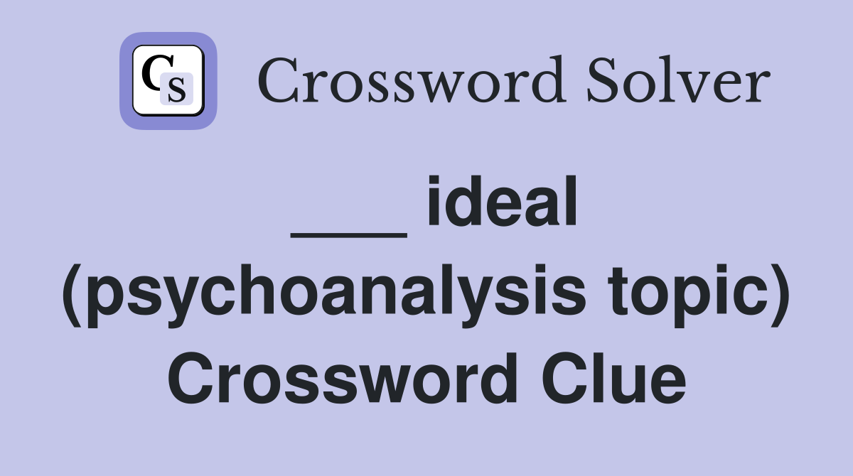___ ideal (psychoanalysis topic) Crossword Clue