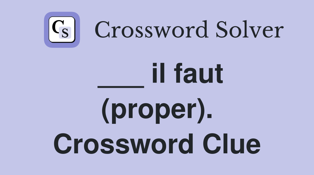 ___ il faut (proper). Crossword Clue