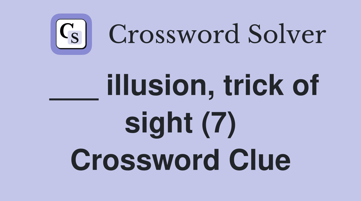 ___ illusion, trick of sight (7) Crossword Clue