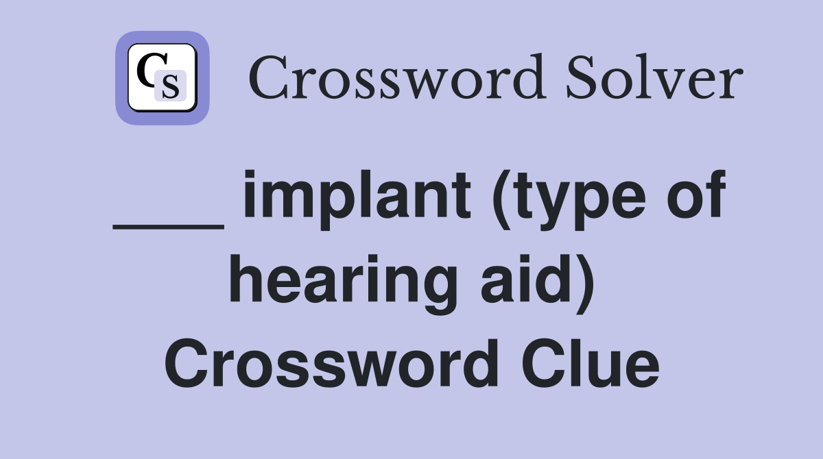 ___ implant (type of hearing aid) Crossword Clue