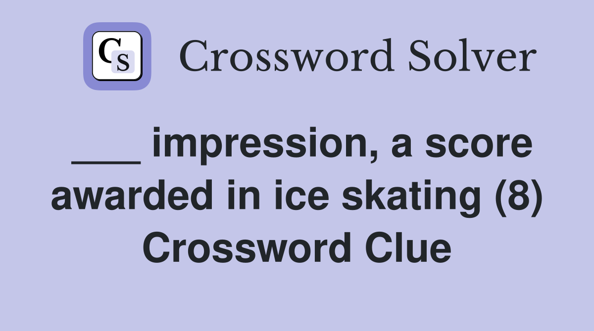 ___ impression, a score awarded in ice skating (8) Crossword Clue
