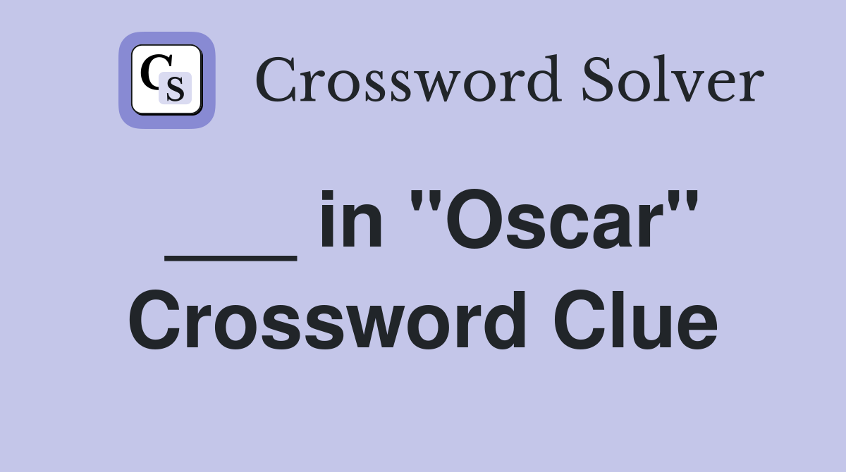 ___ in "Oscar" Crossword Clue
