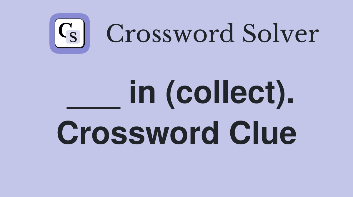 ___ in (collect). Crossword Clue