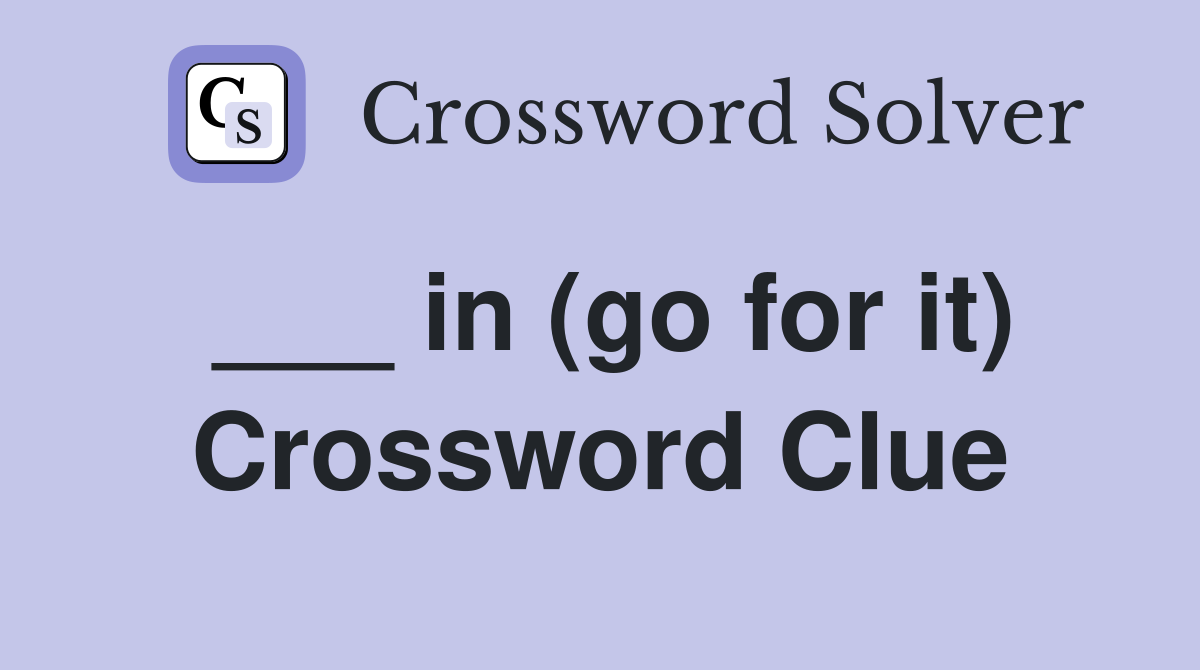 ___ in (go for it) Crossword Clue