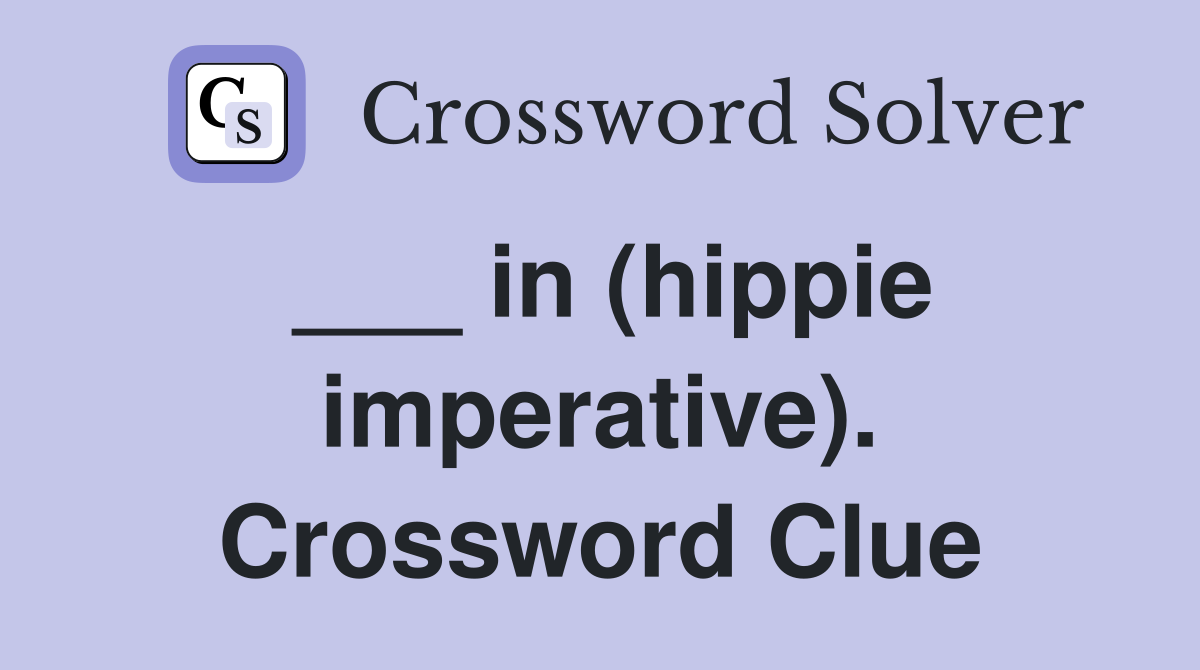 ___ in (hippie imperative). Crossword Clue