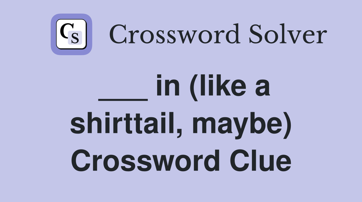 ___ in (like a shirttail, maybe) Crossword Clue