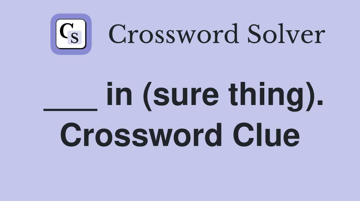 ___ in (sure thing). Crossword Clue