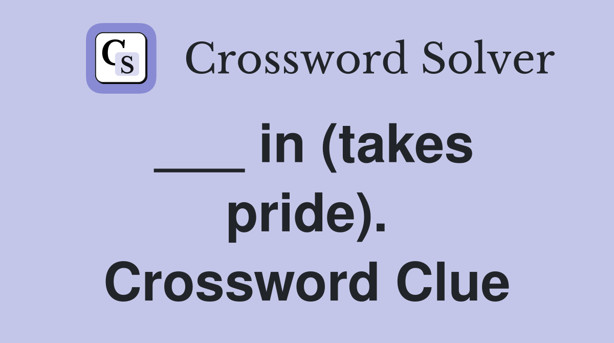___ in (takes pride). Crossword Clue