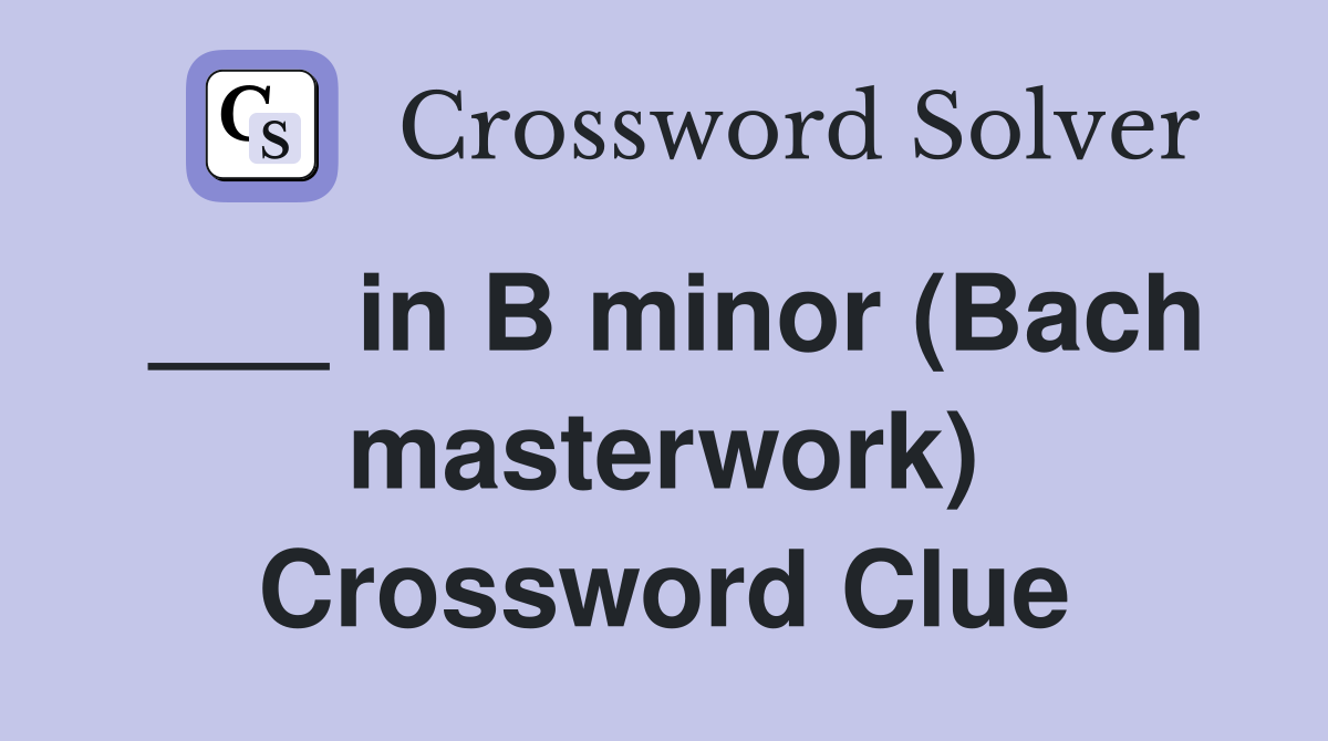 ___ in B minor (Bach masterwork) Crossword Clue
