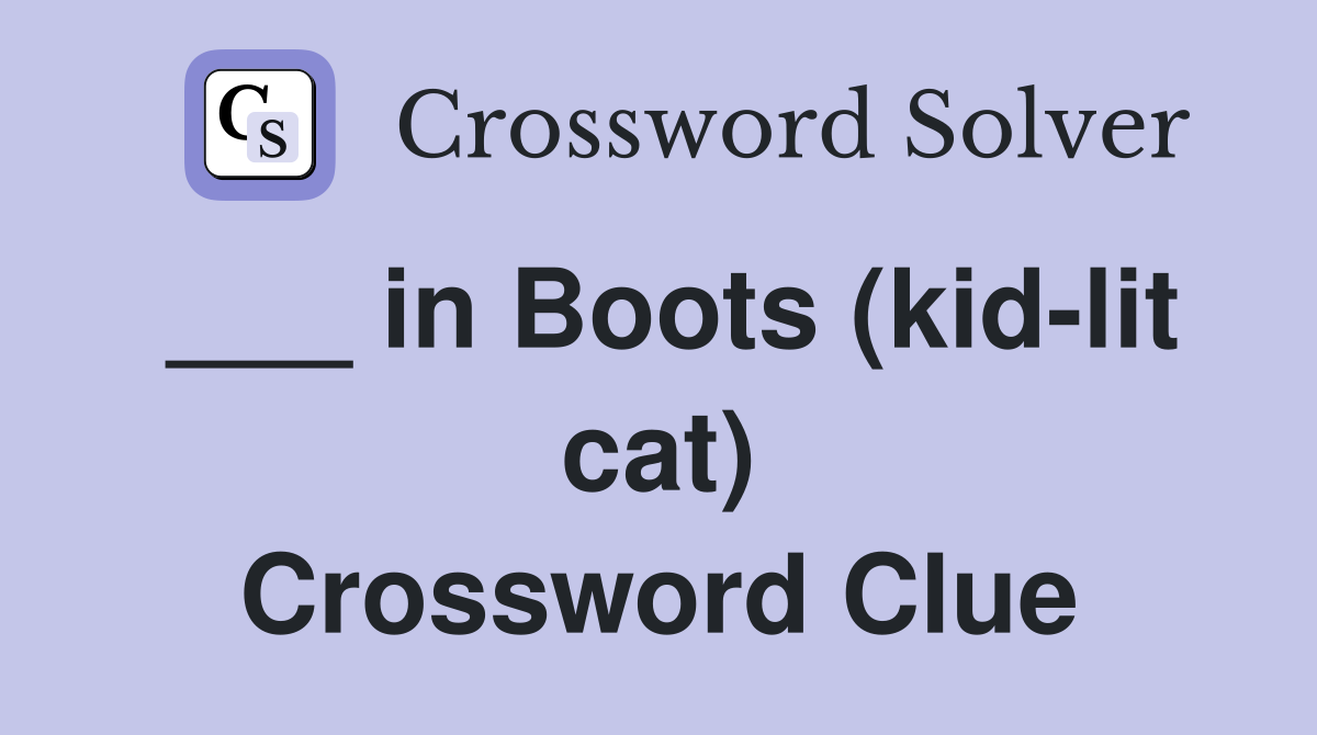 ___ in Boots (kid-lit cat) Crossword Clue