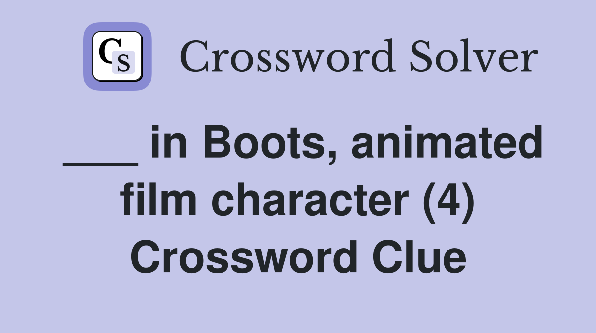 ___ in Boots, animated film character (4) Crossword Clue