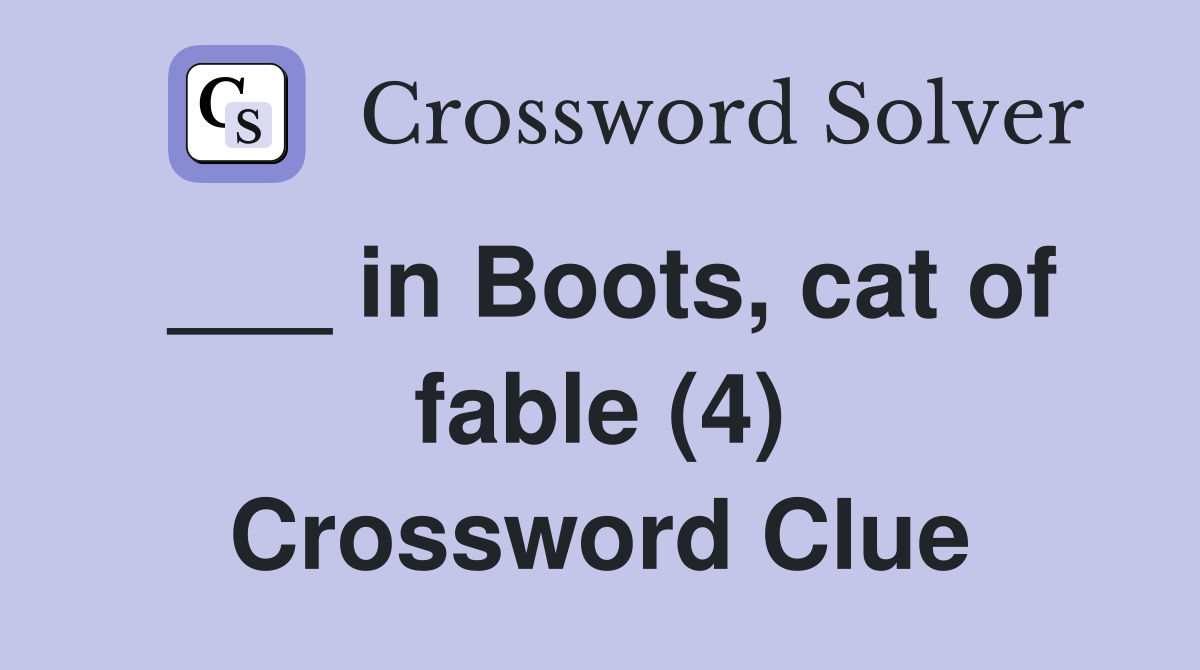 ___ in Boots, cat of fable (4) Crossword Clue